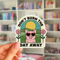 PIG • Don't Burn the Day Away Sticker